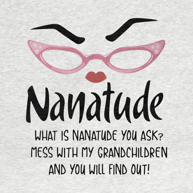 Nanatude What Is Nanatude You Ask Mess With My Grandchilren And You Will Find Out Daughter by erbedingsanchez